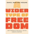 A Wider Type of Freedom: How Struggles for Racial Justice Liberate Everyone - Paperback