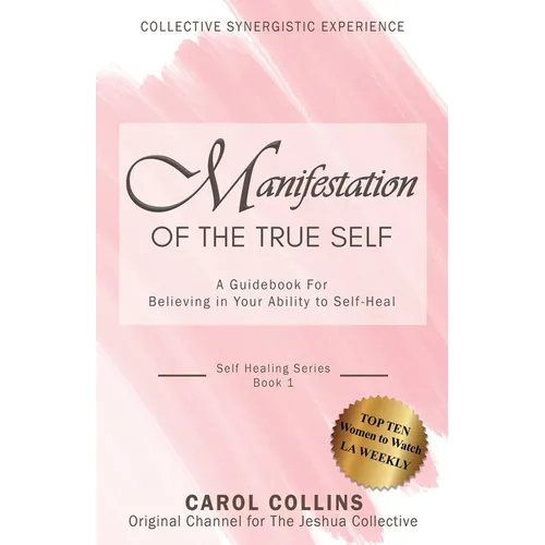 Manifestation of the True Self: A Guidebook for Believing in Your Ability to Self-Heal - Paperback