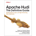 Apache Hudi: The Definitive Guide: Building Robust, Open, and High-Performing Data Lakehouses - Paperback