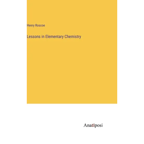 Lessons in Elementary Chemistry - Hardcover