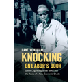 Knocking on Labor's Door: Union Organizing in the 1970s and the Roots of a New Economic Divide - Paperback
