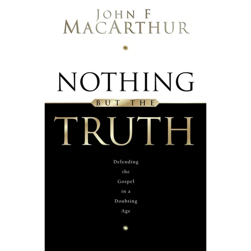 Nothing But the Truth: Upholding the Gospel in a Doubting Age - Paperback