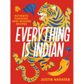 Everything Is Indian: Authentic Flavours, Easy Modern Recipes - Hardcover