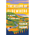 The Allure of Elsewhere: A Memoir of Going Solo - Paperback