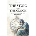 The Stoic and the Clock: 42 Stoic teachings for modern life - Paperback