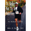 To Be or Not To Be... Pain-Free: The Mindbody Syndrome - Paperback
