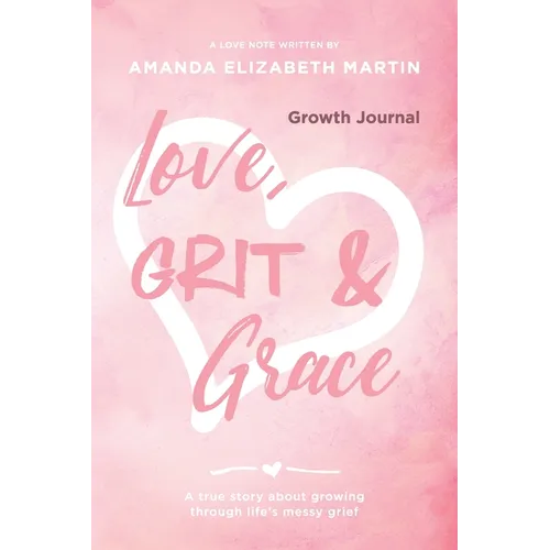 Love, Grit and Grace - Growth Journal: A true story about growing through life's messy grief - Paperback