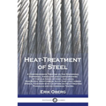 Heat-Treatment of Steel: A Comprehensive Treatise on the Hardening, Tempering, Annealing and Casehardening of Various Kinds of Steel, Including High-S - Paperback