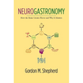 Neurogastronomy: How the Brain Creates Flavor and Why It Matters - Hardcover