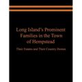 Long Island's Prominent Families in the Town of Hempstead: Their Estates and Their Country Homes - Paperback