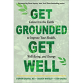 Get Grounded, Get Well: Connect to the Earth to Improve Your Health, Well-Being, and Energy - Paperback