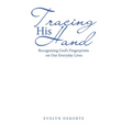 Tracing His Hand: Recognizing God's Fingerprints on Our Everyday Lives - Hardcover
