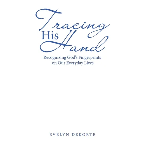 Tracing His Hand: Recognizing God's Fingerprints on Our Everyday Lives - Hardcover