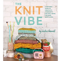 The Knit Vibe: A Knitter's Guide to Creativity, Community, and Well-Being for Mind, Body & Soul - Hardcover