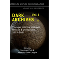 Dark Archives: Volume I. Voyages into the Medieval Unread and Unreadable, 2019-2021 - Hardcover