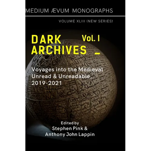 Dark Archives: Volume I. Voyages into the Medieval Unread and Unreadable, 2019-2021 - Hardcover