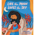 Like the Moon Loves the Sky: (Mommy Book for Kids, Islamic Children's Book, Read-Aloud Picture Book) - Hardcover