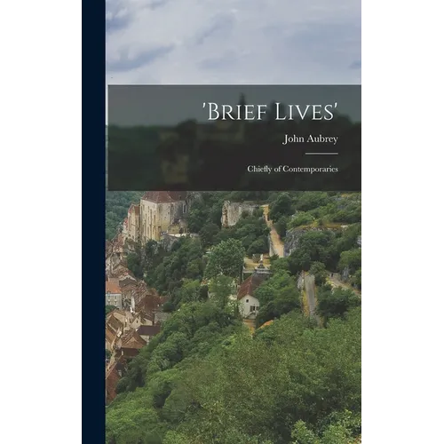 'Brief Lives': Chiefly of Contemporaries - Hardcover