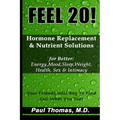 Feel 20!: Hormone Replacement & Nutrient Solutions for Better Energy, Mood, Sleep, Weight, Health, Sex & Intimacy - Paperback