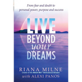 Live Beyond Your Dreams: From Fear and Doubt to Personal Power, Purpose and Success - Paperback