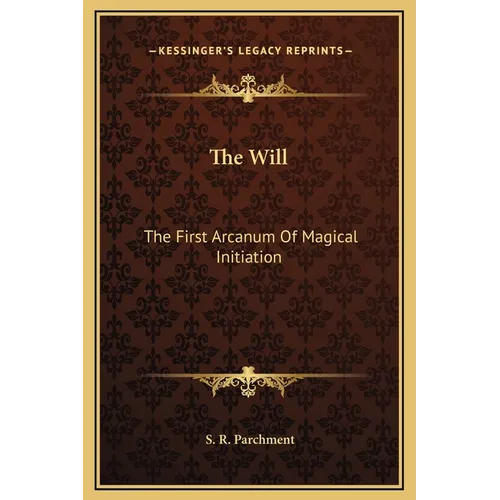 The Will: The First Arcanum Of Magical Initiation - Hardcover