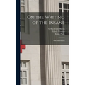 On the Writing of the Insane: With Illustrations - Hardcover