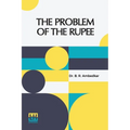 The Problem Of The Rupee: Its Origins And Its Solution - Paperback