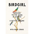 Birdgirl: Looking to the Skies in Search of a Better Future - Hardcover