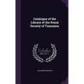 Catalogue of the Library of the Royal Society of Tasmania - Hardcover