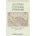 Scottish Colonial Literature: Writing the Atlantic, 1603-1707 - Paperback