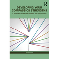 Developing Your Compassion Strengths: A Guide for Healthcare Students and Practitioners - Paperback