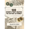 500 Events That Shaped the History of Money - Hardcover