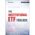 The Institutional Etf Toolbox: How Institutions Can Understand and Utilize the Fast-Growing World of Etfs - Hardcover