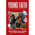 Young Faith: My Story, My Struggles, My Triumph, My Faith - Paperback