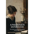 A Passionate Sisterhood: The sisters, wives and daughters of the Lake Poets - Paperback