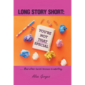 Long Story Short: YOU'RE NOT THAT SPECIAL: ... And other harsh lessons in adulting. - Hardcover
