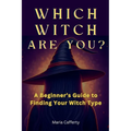 Which Witch Are You? A Beginner's Guide to Finding Your Witch Type - Paperback