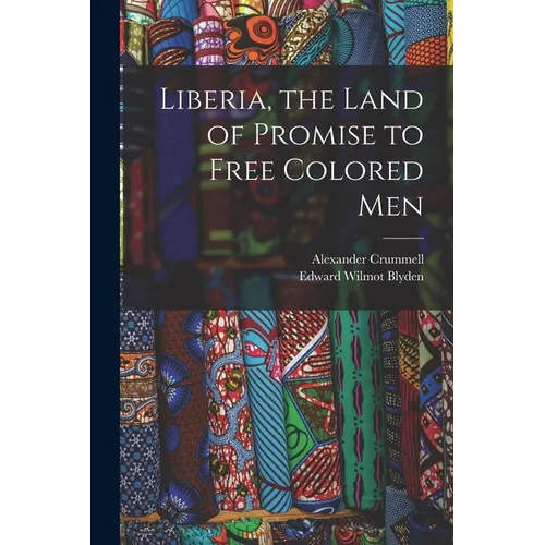 Liberia, the Land of Promise to Free Colored Men - Paperback
