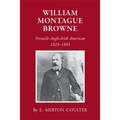 William Montague Browne: Versatile Anglo-Irish American, 1823-1883 - Paperback