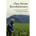 One-Straw Revolutionary: The Philosophy and Work of Masanobu Fukuoka - Paperback