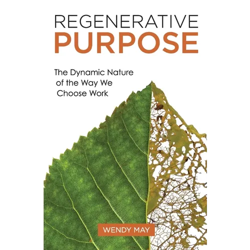 Regenerative Purpose: The Dynamic Nature of the Way We Choose Work - Paperback