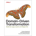 Domain-Driven Transformation: Modernize Legacy Systems and Mitigate Risk - Paperback