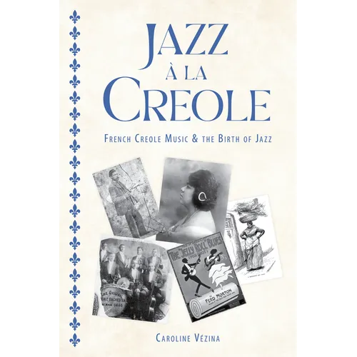 Jazz À La Creole: French Creole Music and the Birth of Jazz - Paperback