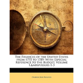 The Finances of the United States from 1775 to 1789: With Especial Reference to the Budget, Volume 1, Issues 1-3 - Paperback