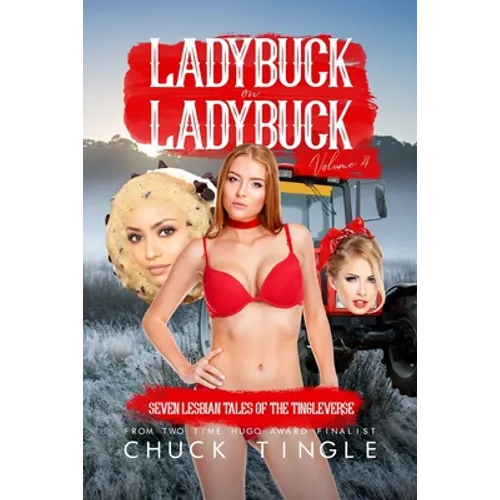 Ladybuck On Ladybuck: Seven Lesbian Tales Of The Tingleverse Volume 4 - Paperback