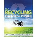 The Recycling Occupational Therapist: Hundreds of Simple therapy Materials You Can Make - Paperback