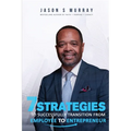 7 Strategies To Successfully Transition From Employee To Entrepreneur - Paperback