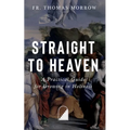 Straight to Heaven: A Practical Guide for Growing in Holiness - Paperback