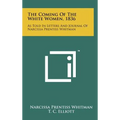 The Coming Of The White Women, 1836: As Told In Letters And Journal Of Narcissa Prentiss Whitman - Hardcover