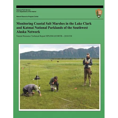 Monitoring Coastal Salt Marshes in the Lake Clark and Katmai National Parklands of the Southwest Alaska Network - Paperback